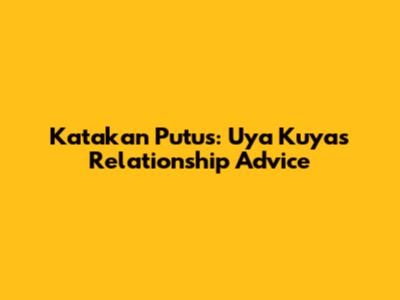 Katakan Putus: Uya Kuya's Relationship Advice