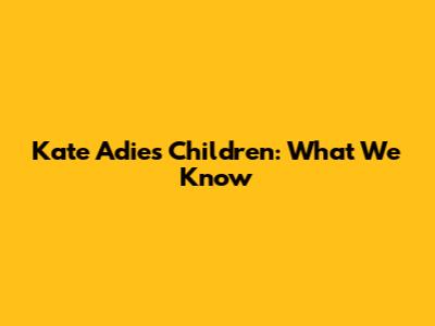 Kate Adie's Children: What We Know