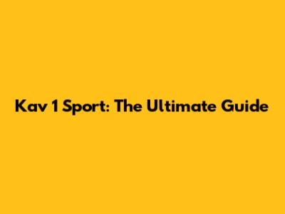 Kav 1 Sport: The Ultimate Guide