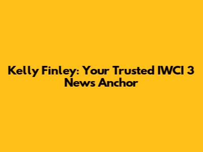 Kelly Finley: Your Trusted IWCI 3 News Anchor