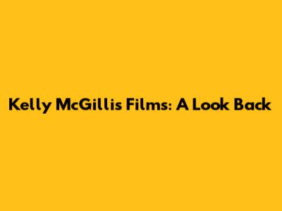Kelly McGillis Films: A Look Back