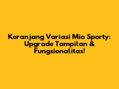 Keranjang Variasi Mio Sporty: Upgrade Tampilan & Fungsionalitas!