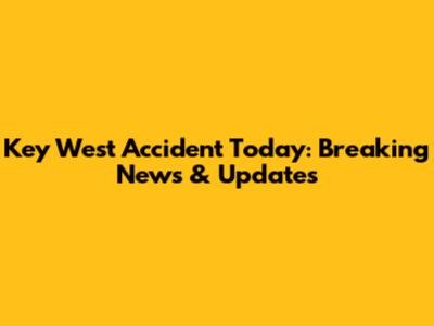 Key West Accident Today: Breaking News & Updates