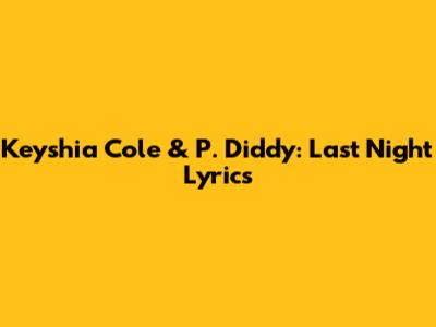 Keyshia Cole & P. Diddy: Last Night Lyrics