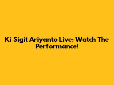 Ki Sigit Ariyanto Live: Watch The Performance!