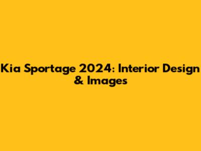 Kia Sportage 2024: Interior Design & Images