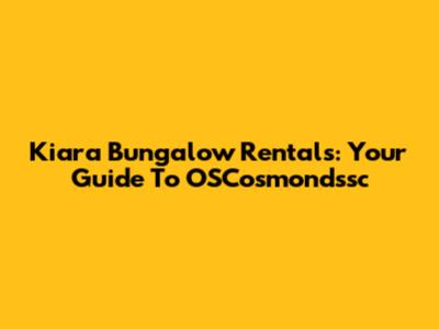 Kiara Bungalow Rentals: Your Guide To OSCosmondssc