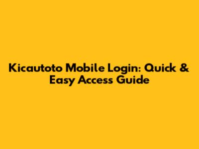 Kicautoto Mobile Login: Quick & Easy Access Guide