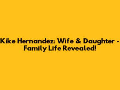 Kike Hernandez: Wife & Daughter - Family Life Revealed!