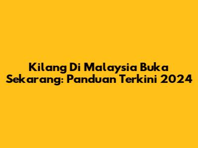 Kilang Di Malaysia Buka Sekarang: Panduan Terkini 2024