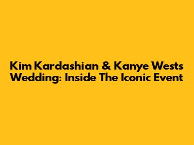 Kim Kardashian & Kanye West's Wedding: Inside The Iconic Event