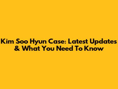 Kim Soo Hyun Case: Latest Updates & What You Need To Know