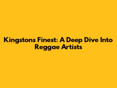 Kingston's Finest: A Deep Dive Into Reggae Artists
