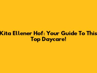 Kita Ellener Hof: Your Guide To This Top Daycare!