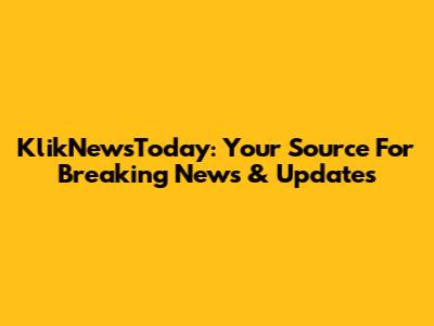 KlikNewsToday: Your Source For Breaking News & Updates