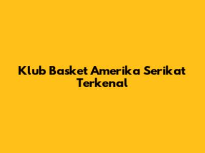 Klub Basket Amerika Serikat Terkenal