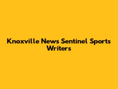 Knoxville News Sentinel Sports Writers