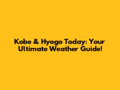 Kobe & Hyogo Today: Your Ultimate Weather Guide!