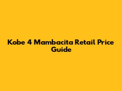 Kobe 4 Mambacita Retail Price Guide