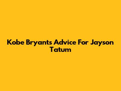 Kobe Bryant's Advice For Jayson Tatum