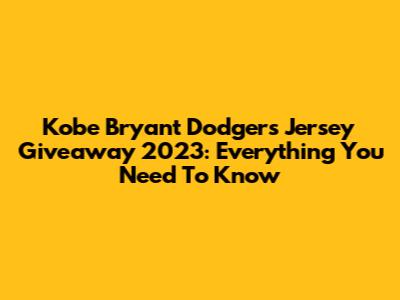 Kobe Bryant Dodgers Jersey Giveaway 2023: Everything You Need To Know