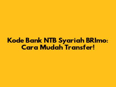 Kode Bank NTB Syariah BRImo: Cara Mudah Transfer!