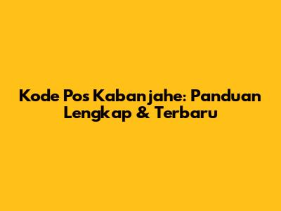 Kode Pos Kabanjahe: Panduan Lengkap & Terbaru
