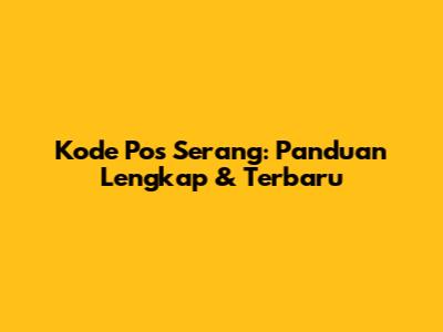 Kode Pos Serang: Panduan Lengkap & Terbaru