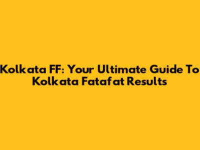 Kolkata FF: Your Ultimate Guide To Kolkata Fatafat Results