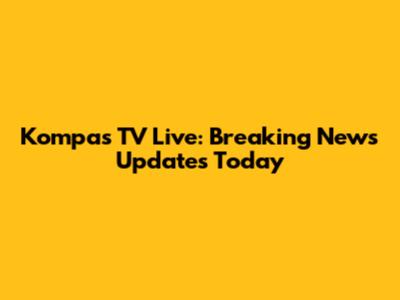 Kompas TV Live: Breaking News Updates Today
