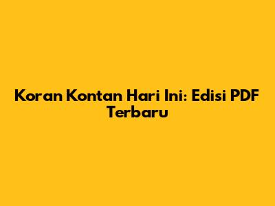 Koran Kontan Hari Ini: Edisi PDF Terbaru