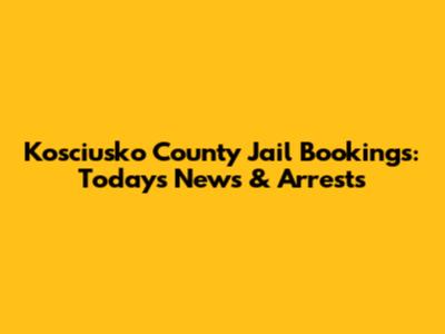 Kosciusko County Jail Bookings: Today's News & Arrests
