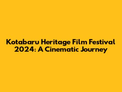 Kotabaru Heritage Film Festival 2024: A Cinematic Journey