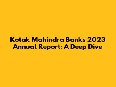 Kotak Mahindra Bank's 2023 Annual Report: A Deep Dive