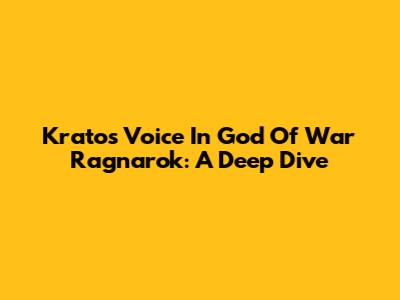 Kratos' Voice In God Of War Ragnarok: A Deep Dive
