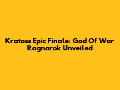Kratos's Epic Finale: God Of War Ragnarok Unveiled