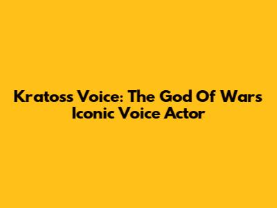 Kratos's Voice: The God Of War's Iconic Voice Actor