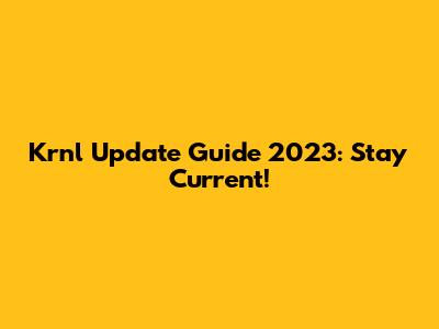 Krnl Update Guide 2023: Stay Current!