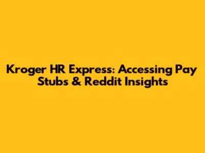 Kroger HR Express: Accessing Pay Stubs & Reddit Insights