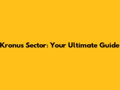 Kronus Sector: Your Ultimate Guide