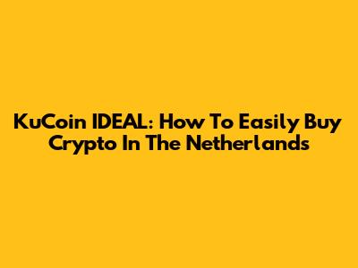 KuCoin IDEAL: How To Easily Buy Crypto In The Netherlands