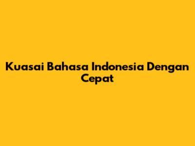 Kuasai Bahasa Indonesia Dengan Cepat