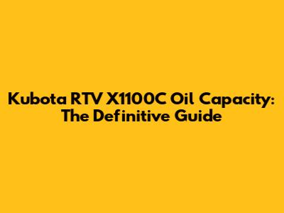 Kubota RTV X1100C Oil Capacity: The Definitive Guide