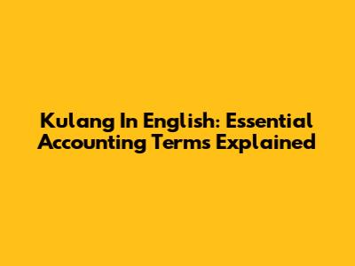 Kulang In English: Essential Accounting Terms Explained