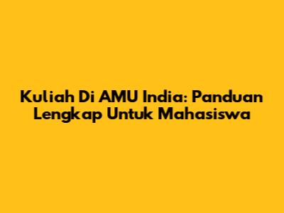 Kuliah Di AMU India: Panduan Lengkap Untuk Mahasiswa