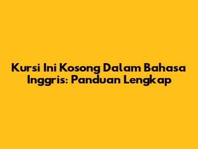 Kursi Ini Kosong Dalam Bahasa Inggris: Panduan Lengkap