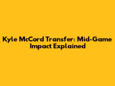Kyle McCord Transfer: Mid-Game Impact Explained