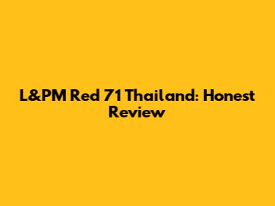 L&PM Red 71 Thailand: Honest Review