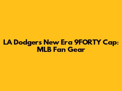LA Dodgers New Era 9FORTY Cap: MLB Fan Gear