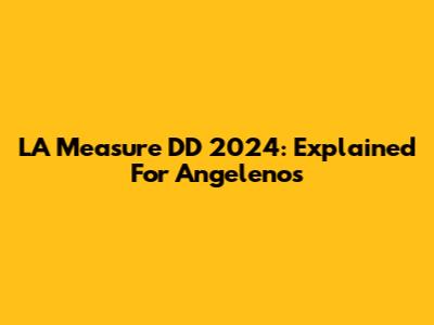 LA Measure DD 2024: Explained For Angelenos
